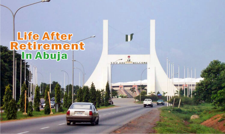 How To Survive In Abuja After Retirement?